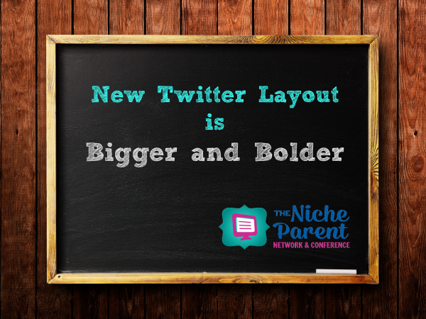 New Twitter Layout is Bigger and Bolder ~ NicheParent.com